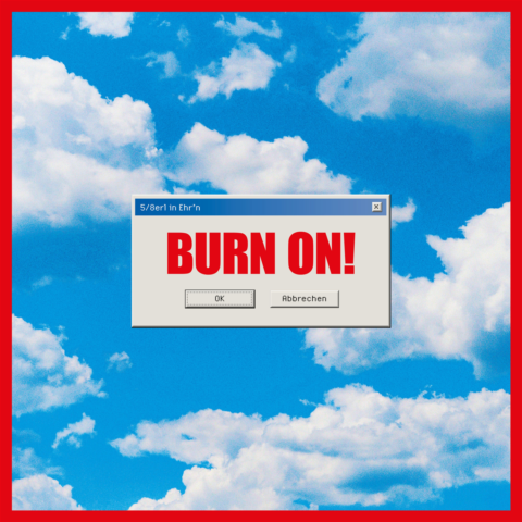 5/8erl in Ehr’n 'BURN ON!'