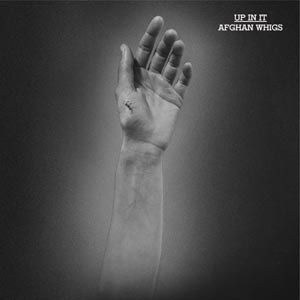 Afghan Whigs, The 'Up In It'