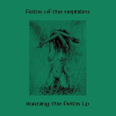 Fields of the Nephilim 'Burning The Fields ' Fields of the Nephilim 'Burning The Fields '