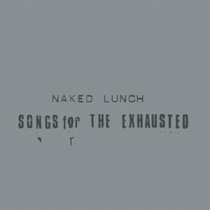 Naked Lunch - 'Songs for the Exhausted' - LP