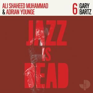 Younge Adrian, Ali Shaheed Muhammad & Gary Bartz - 'JAZZ IS DEAD 6: Gary Bartz' - LP
