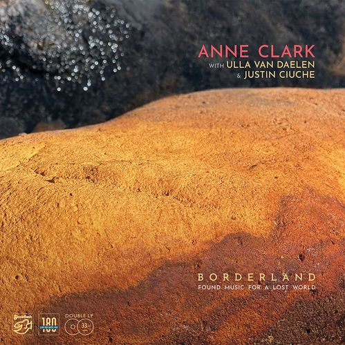 Anne Clark with Ulla van Daelen & Justin Ciuche - 'Borderland - Found Music For A Lost World' - LP Anne Clark with Ulla van Daelen & Justin Ciuche - 'Borderland - Found Music For A Lost World' - LP