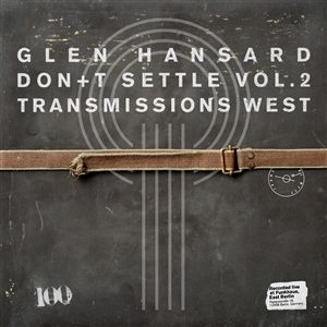 Hansard, Glen 'Don’t Settle ( Vol. 2 Transmissions West)'