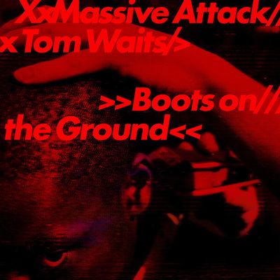 Massive Attack & Tom Waits 'Boots On The Ground' Massive Attack & Tom Waits 'Boots On The Ground'
