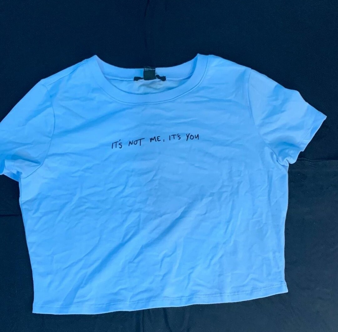 It&#39;s Not Me, It&#39;s You Crop Top
