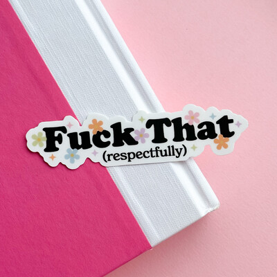 Fuck That (respectfully) | Weatherproof Sticker