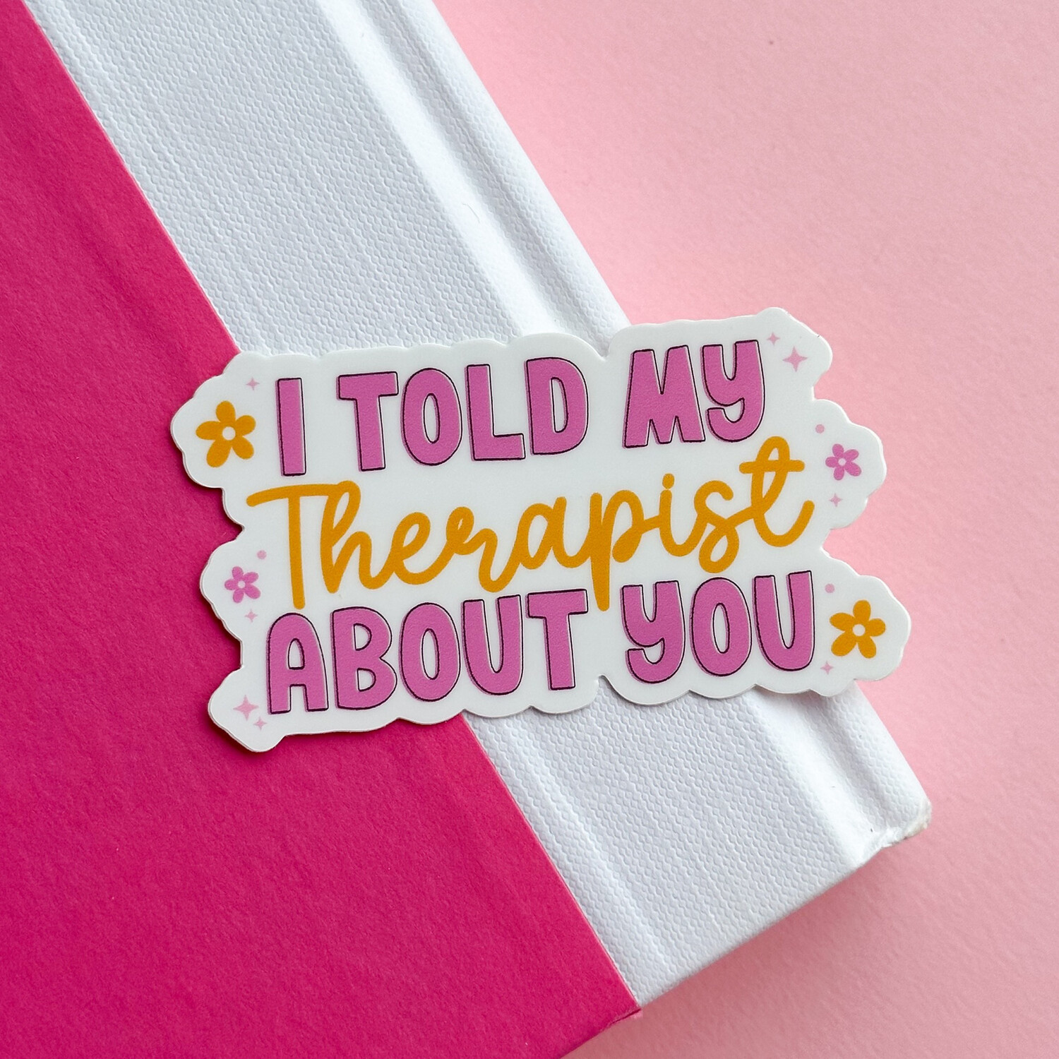 I Told My Therapist About You | Weatherproof Sticker