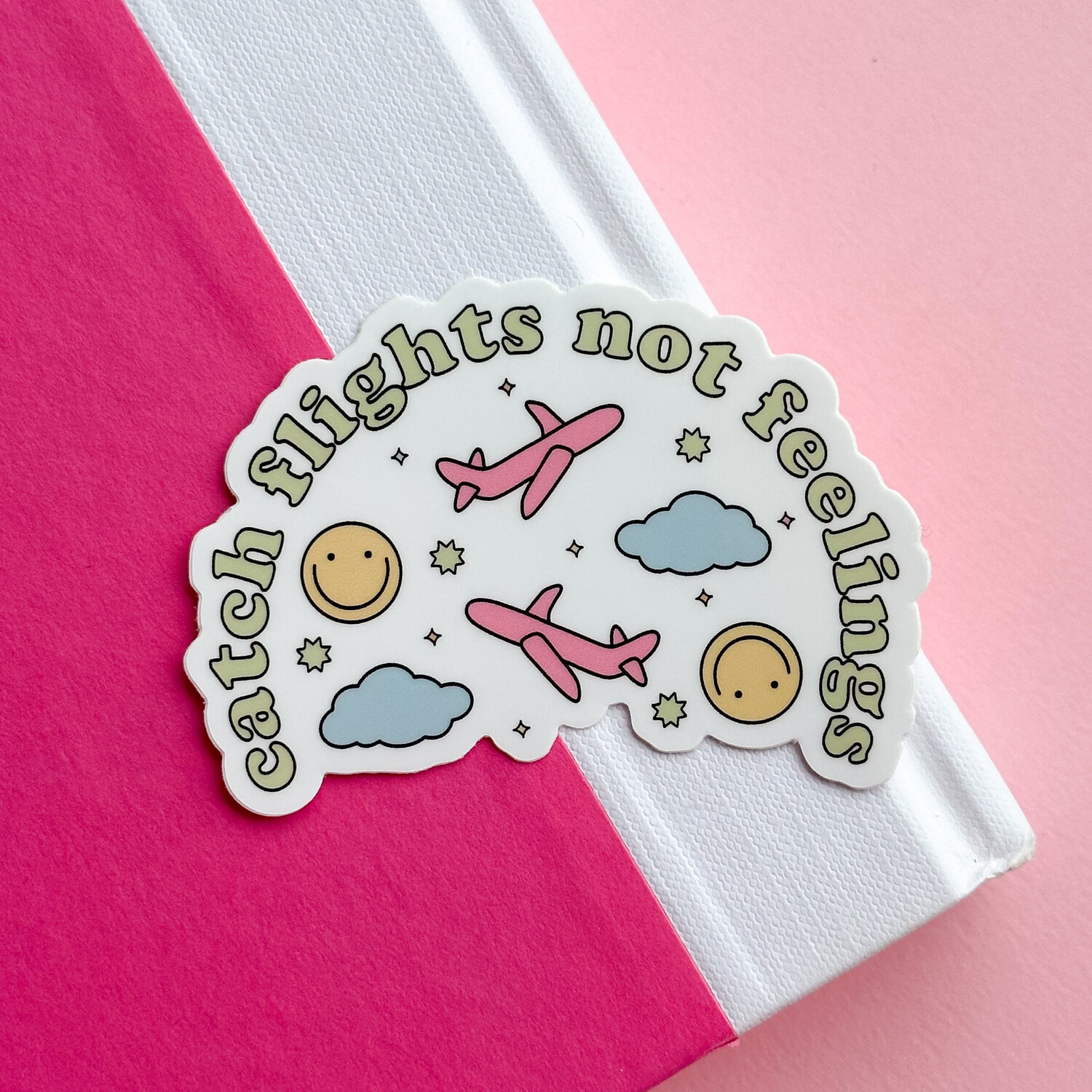 Catch Flights Not Feelings Weatherproof Sticker