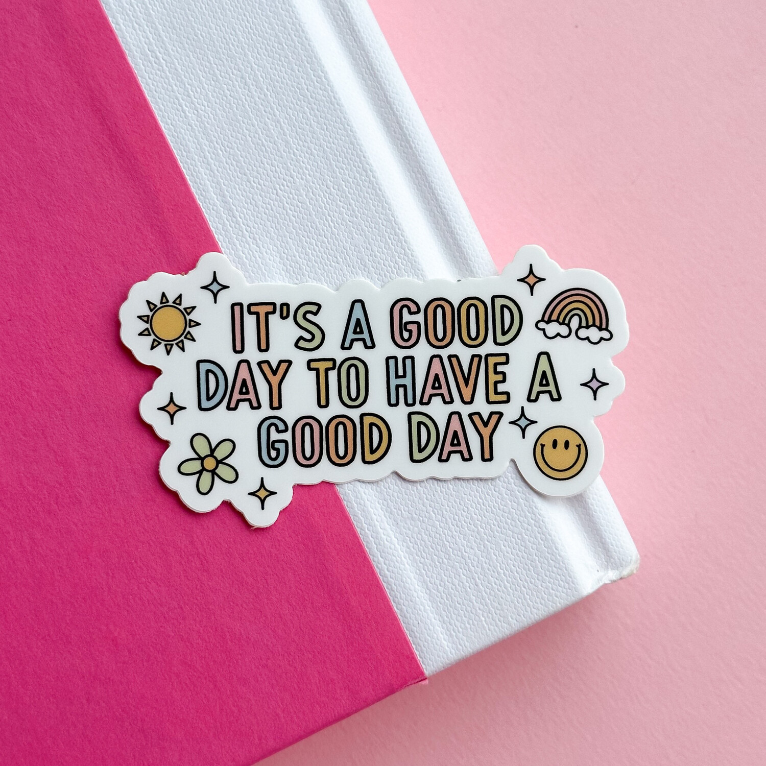 Its A Good Day To Have A Good Day | Weatherproof Sticker