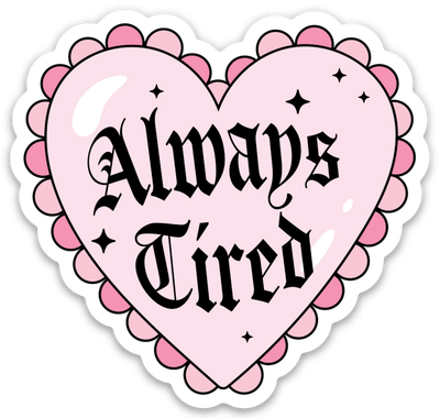 Always Tired | Weatherproof Sticker