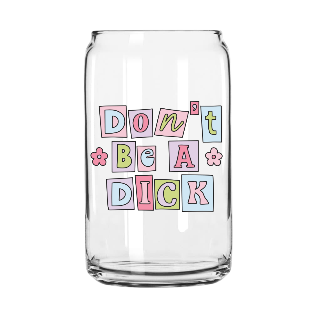 Don’t Be A Dick Glass Can