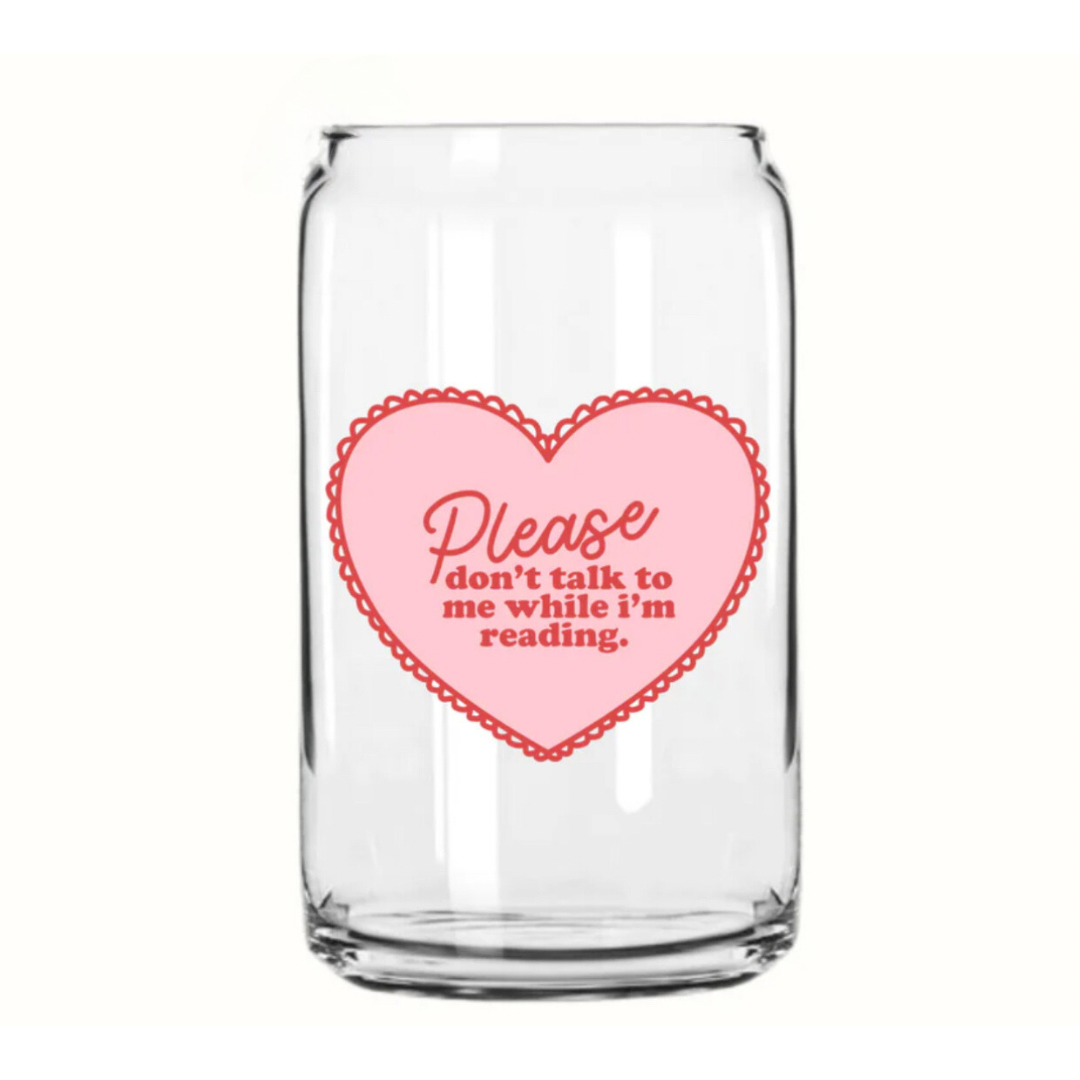 Please Don’t Talk To Me Glass Can
