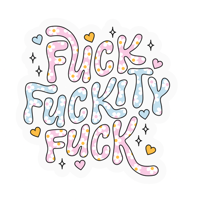Fuck Fuckity Fuck | Weatherproof Sticker