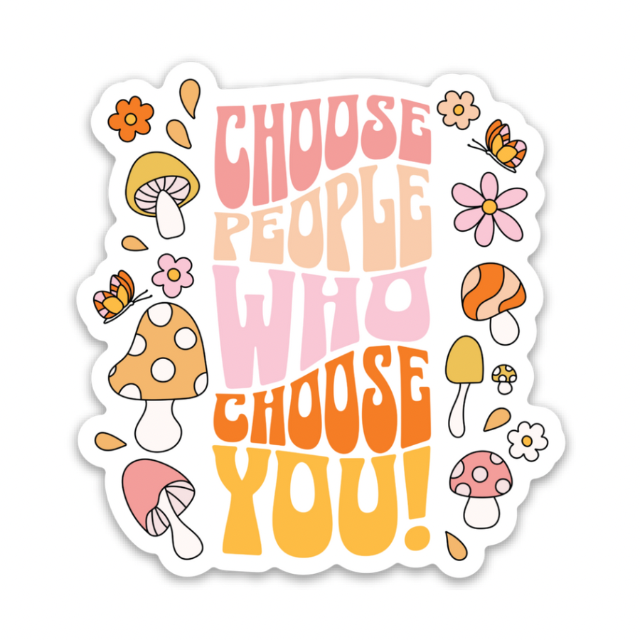 Choose People Who Choose You | Weatherproof Sticker