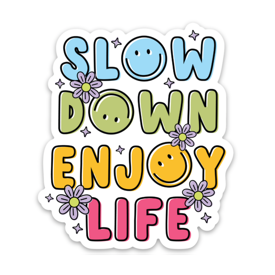 Slow Down Enjoy Life | Weatherproof Sticker