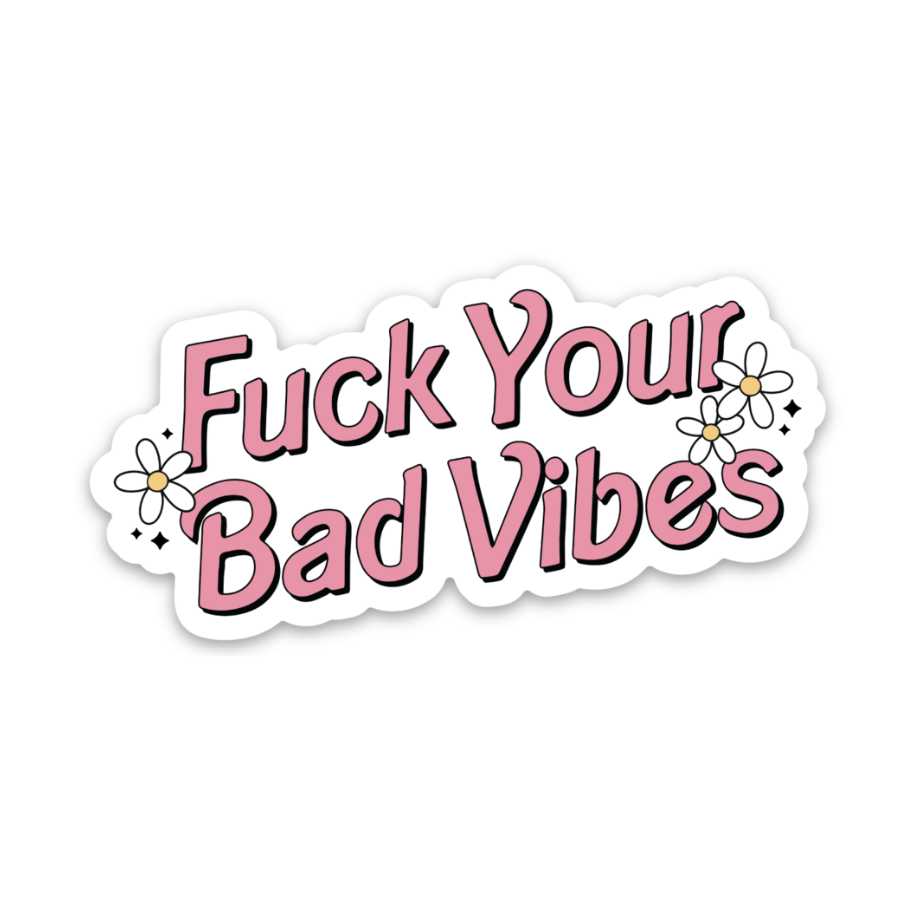Fuck Your Bad Vibes | Weatherproof Sticker