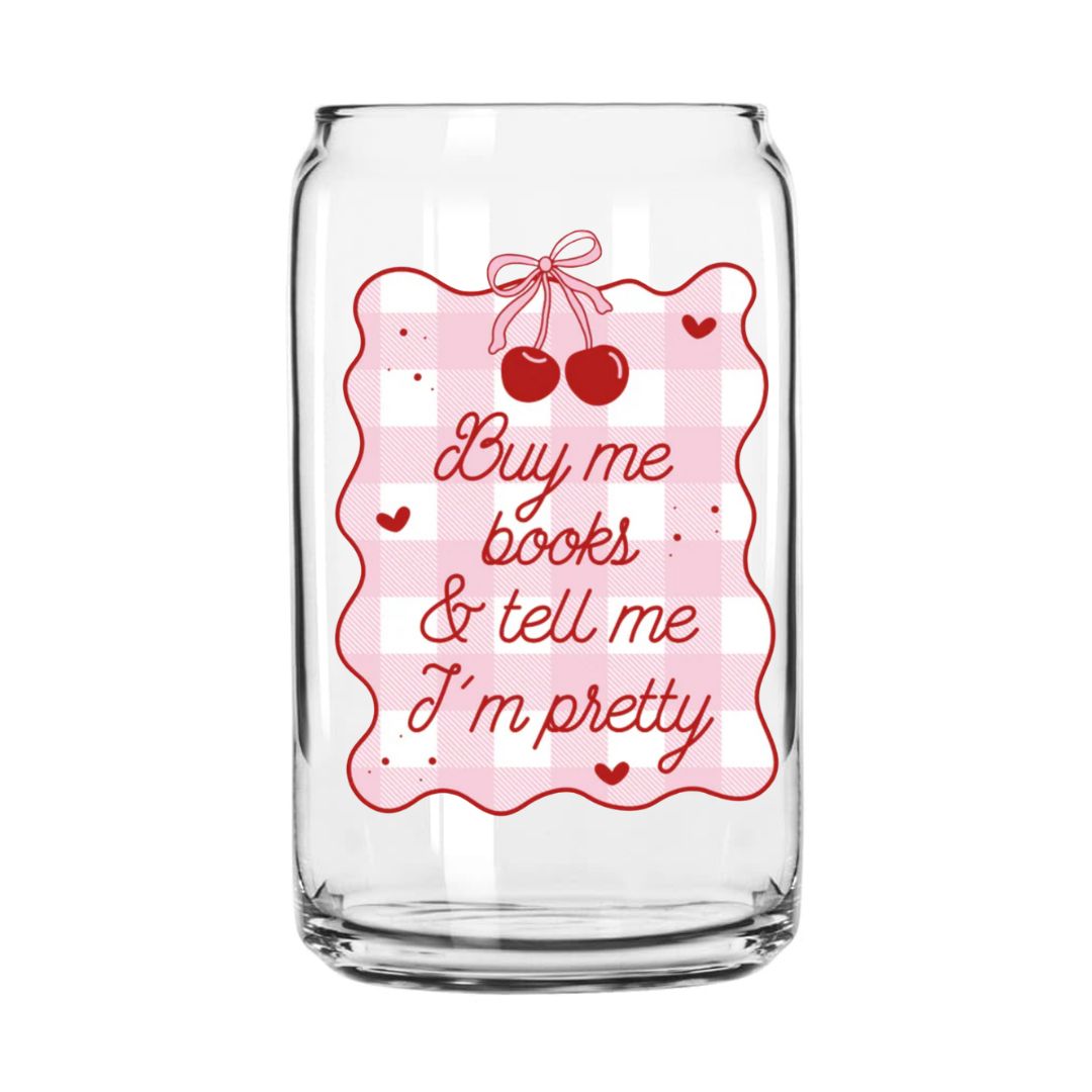 Tell Me I’m Pretty Glass Can