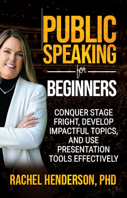 Public Speaking for Beginners: Conquer Stage Fright, Develop Impactful topics, and Use Presentation Tools Effectively