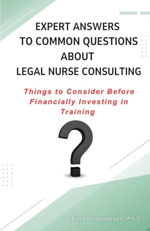 Expert Answers to Common Questions About Legal Nurse Consulting: Things to Consider Before Financially Investing in Training