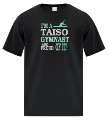 Taiso Gymnastics - I'm a Taiso Gymnast and Proud of it T-Shirt