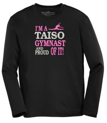 Taiso Gymnastics - I'm a Taiso Gymnast and Proud of it Long Sleeve Moist Wick Shirt