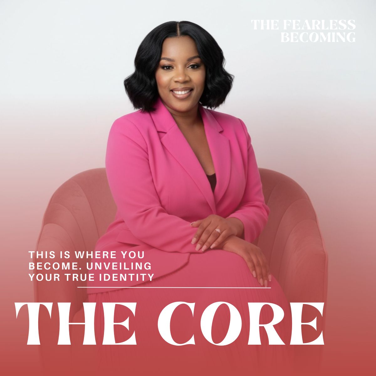START HERE CORE  The Foundation of The Fearless Becoming
