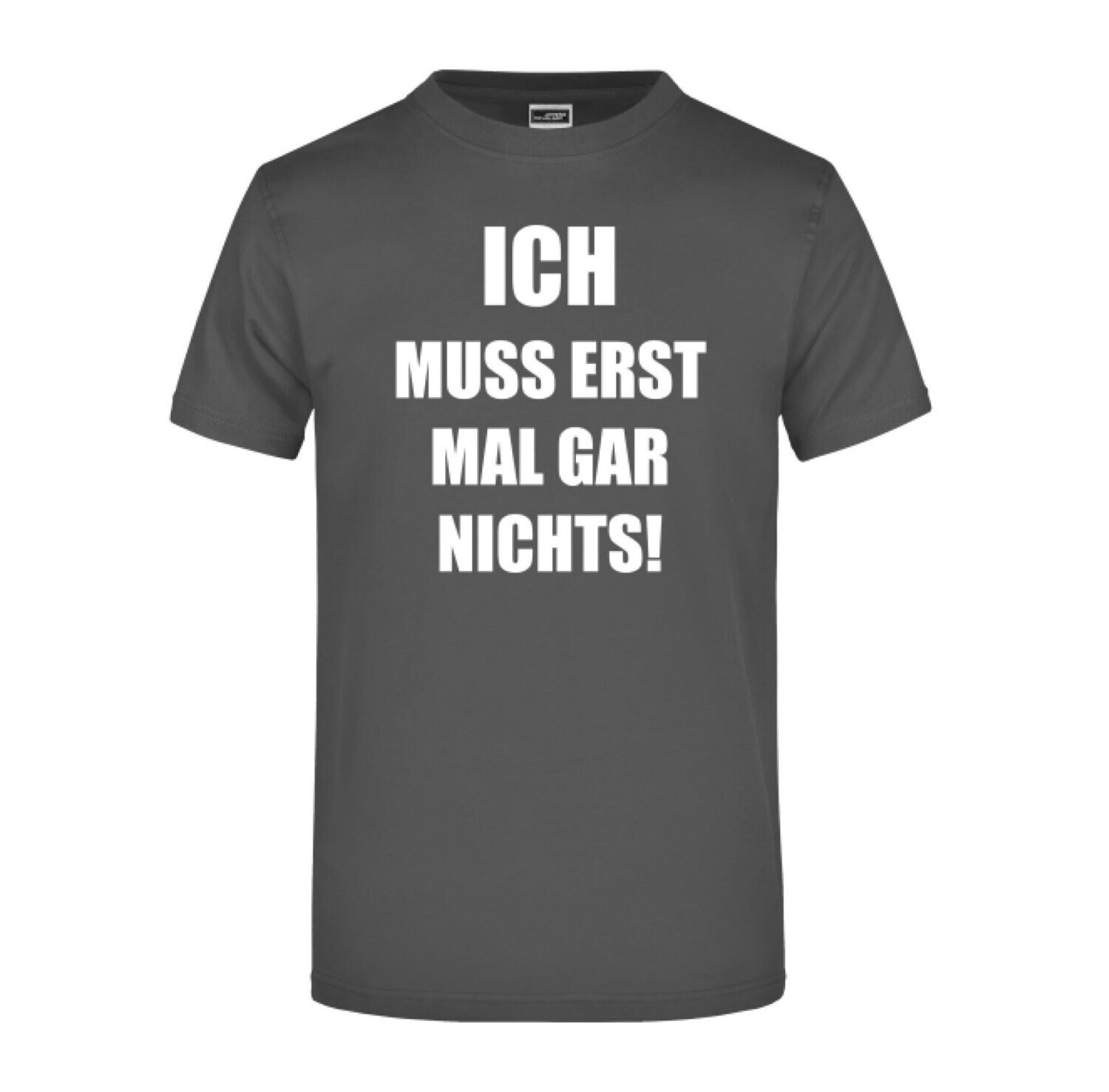 T-Shirt "ICH MUSS GARNICHTS", T-Shirt-Farbe: Graphite