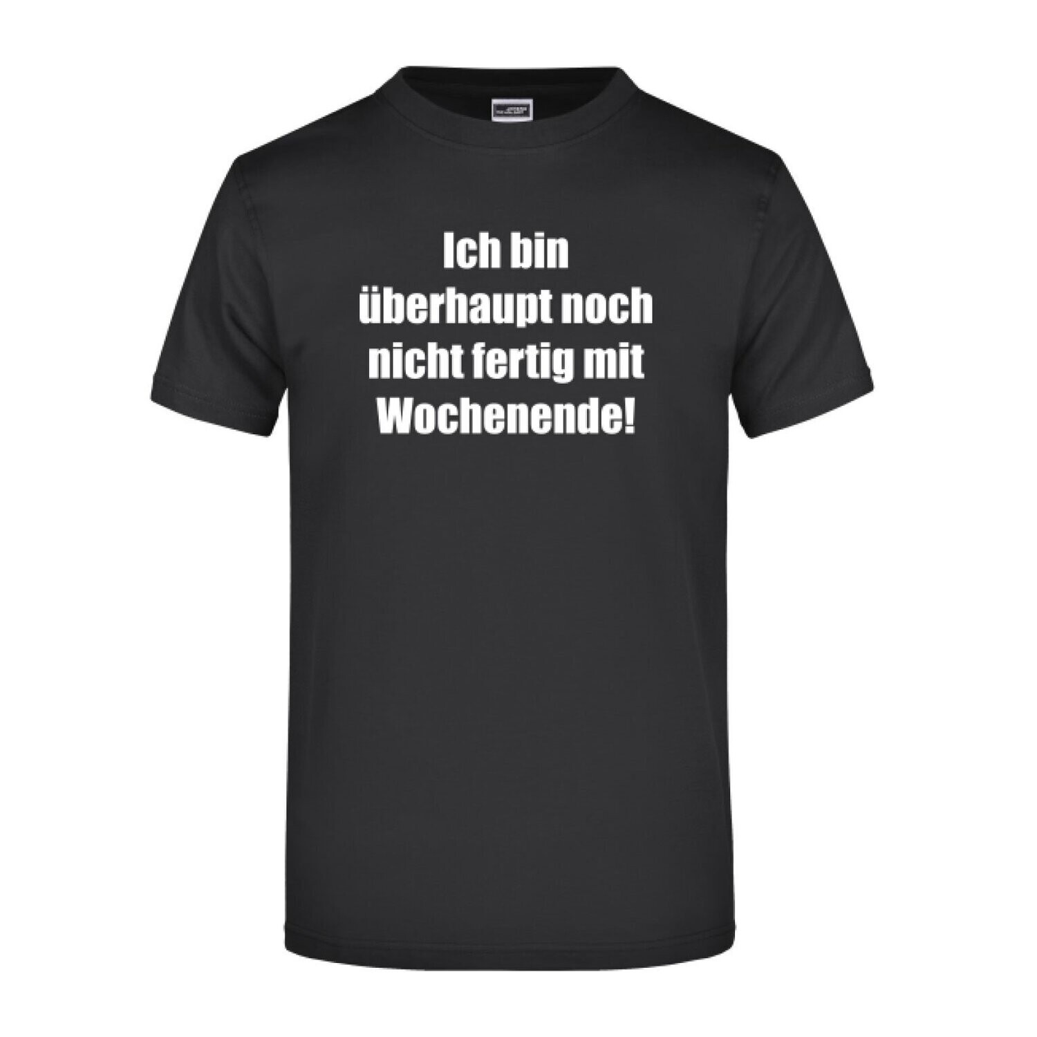 T-Shirt "NICHT FERTIG MIT WOCHENENDE"