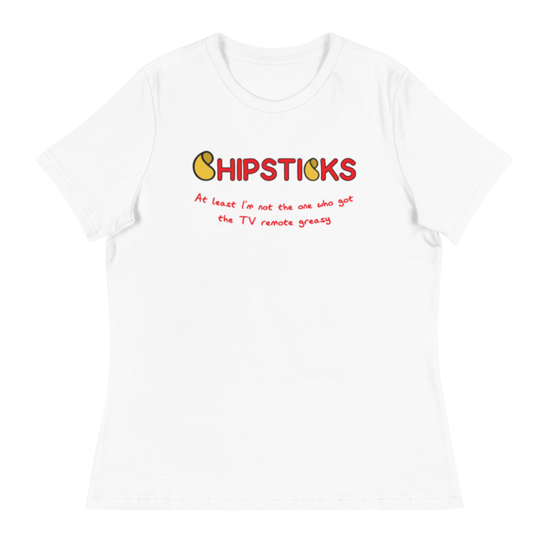 &quot;At least I&#39;m not the one who got the TV remote greasy&quot; Women&#39;s Relaxed T-Shirt