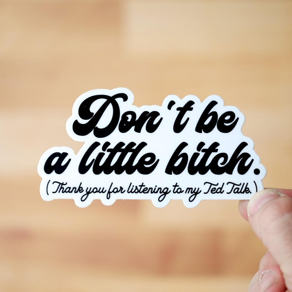 Don't Be A Litlle Bitch Sticker