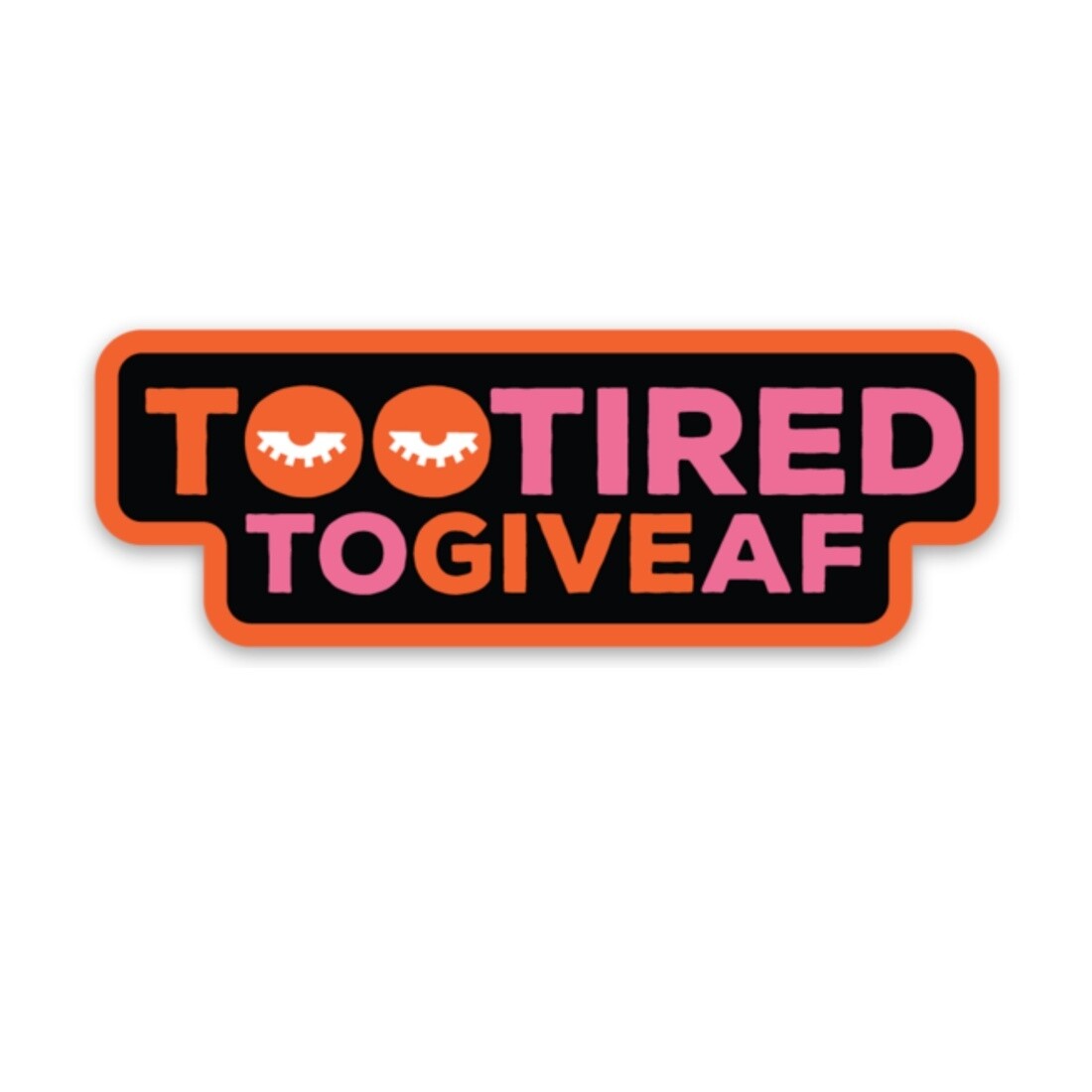 **Too Tired Sticker