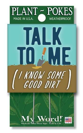 Talk To Me I Know Good Dirt Plant Poke