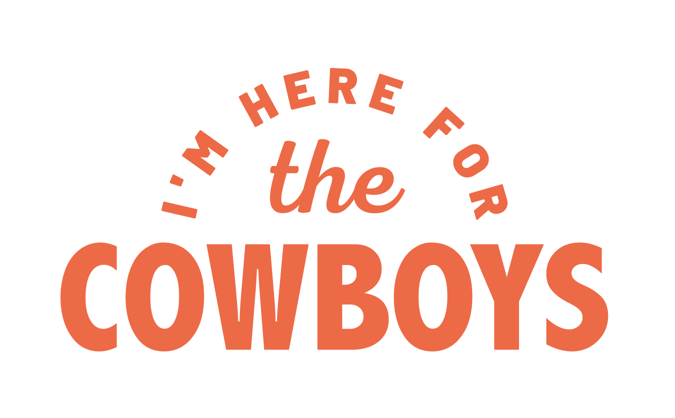 I&#39;m Here for the Cowboys - Cowgirls - Longhorns