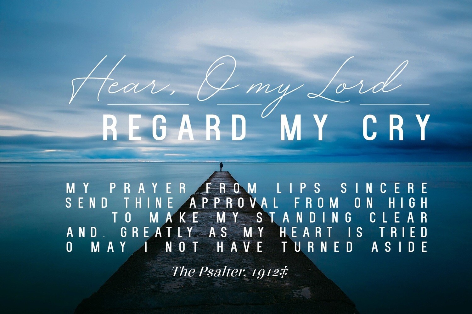 *Hear, O my Lord, regard my cry vs 1