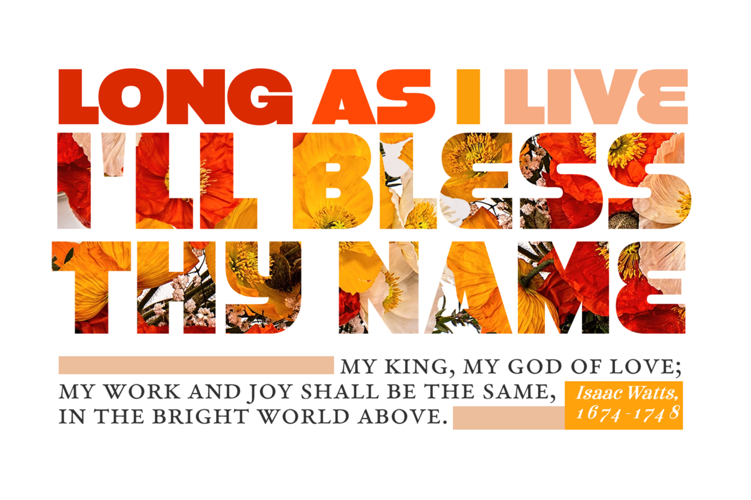 *Long as I live I’ll bless Thy name vs 1