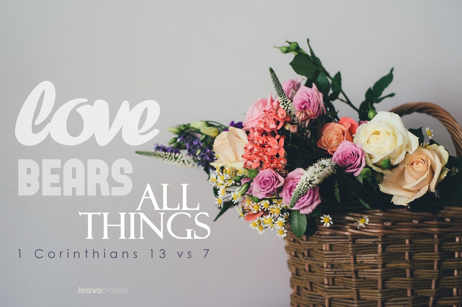 *Love bears all things