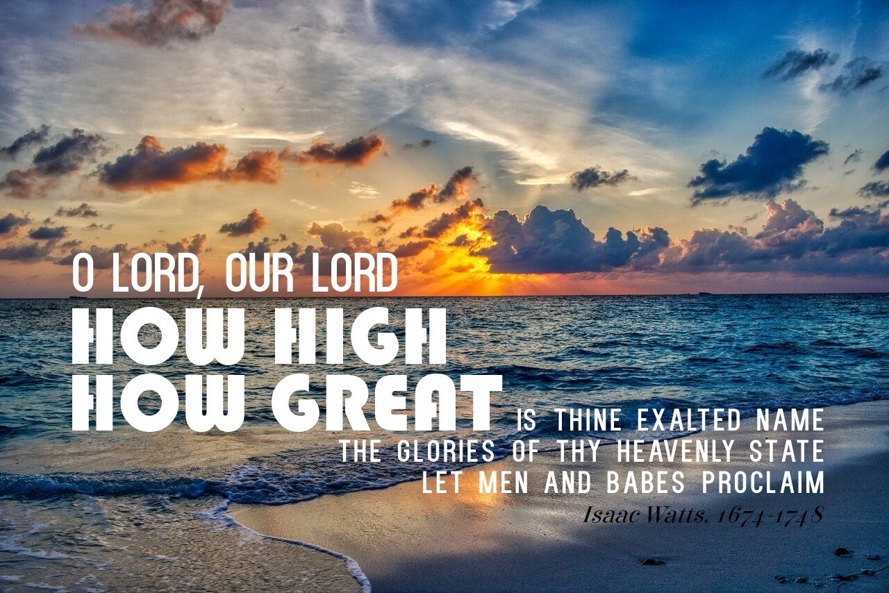*O Lord, our Lord, how high, how great vs 1