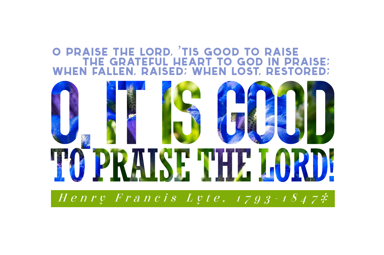 *O praise the Lord, ’tis good to raise vs 1