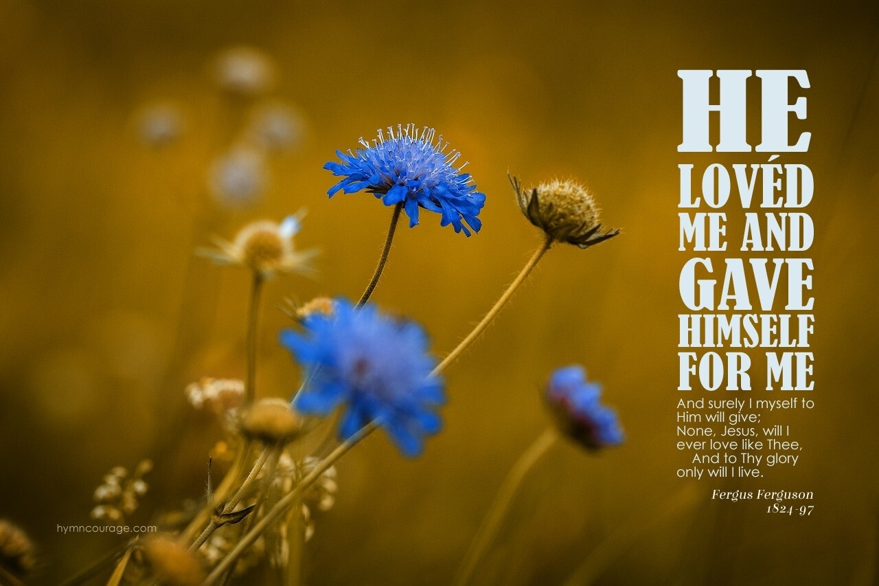*He lovèd me, and gave Himself for me vs 1