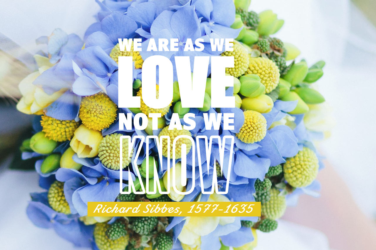 *We are as we Love - Richard Sibbes