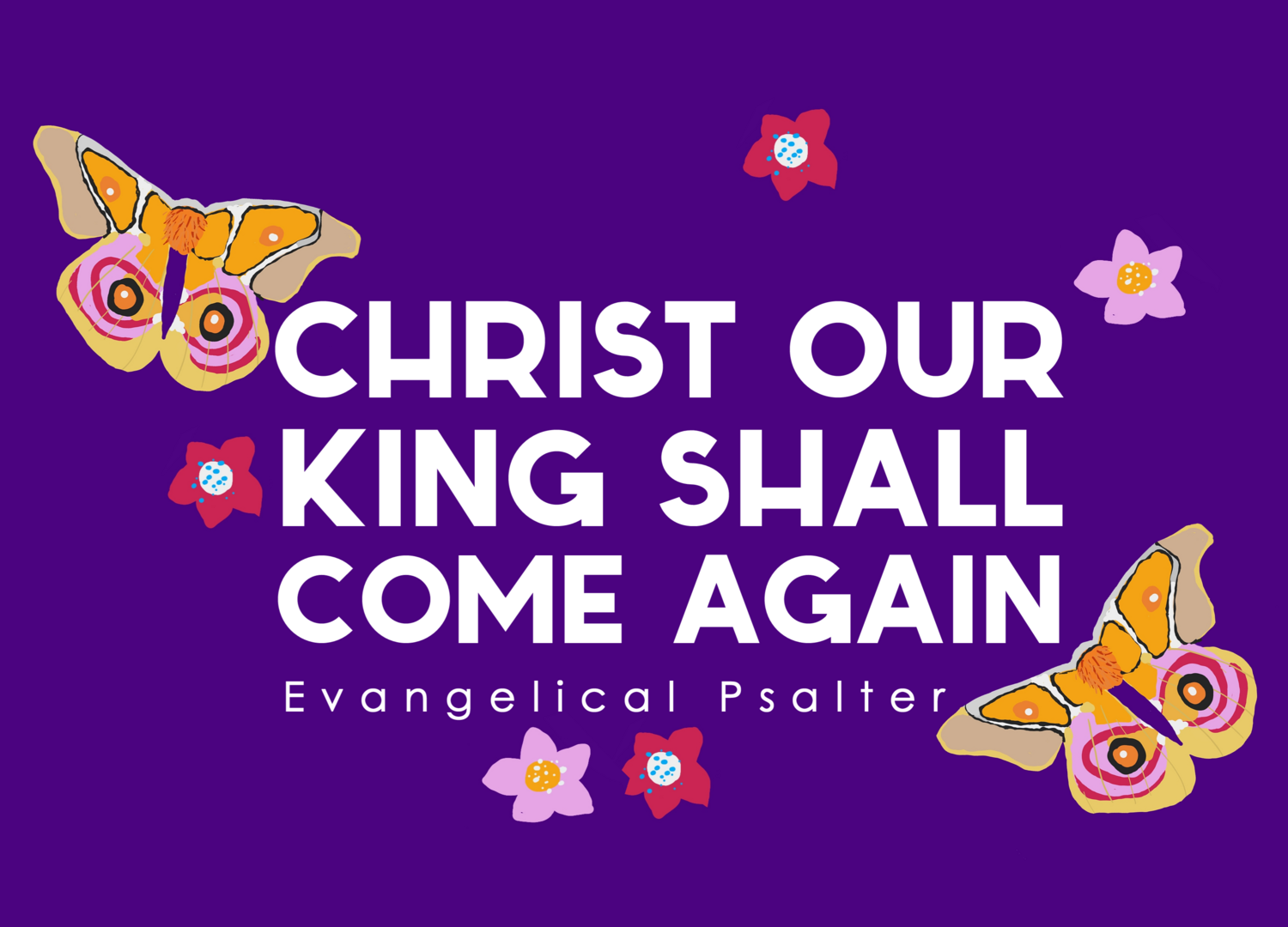 Christ our King shall come