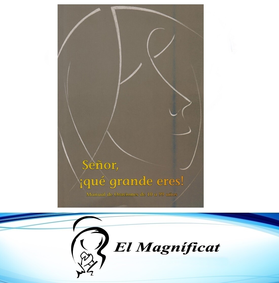SEÑOR QUE GRANDE ERES (MANUAL DE ORACIONES DE 10 A 99 AÑOS)