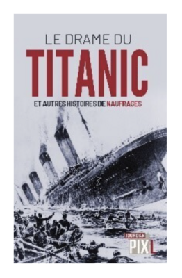 Le drame du Titanic et autres histoires de naufrages Le drame du Titanic et autres histoires de naufrages