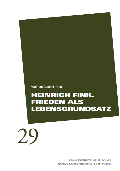 Manuskripte 29 - Heinrich Fink. Frieden als Lebensgrundsatz