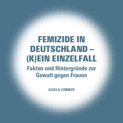 FEMIZIDE IN DEUTSCHLAND- (K)EIN EINZELFALL