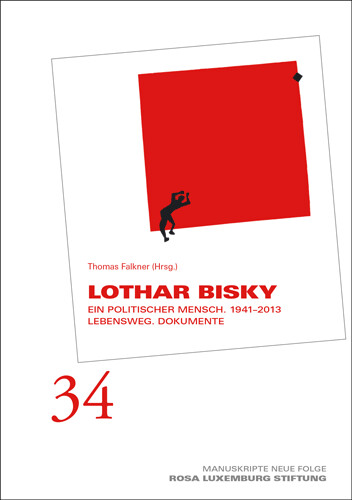 Manuskripte 34- LOTHAR BISKY    Ein politischer Mensch. 1941- 2013 Lebensweg. Dokumente