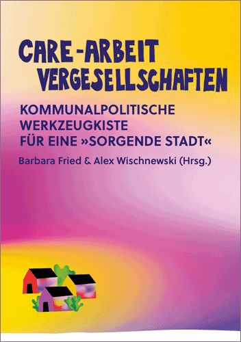 Care-Arbeit vergesellschaften (2. Auflage)
