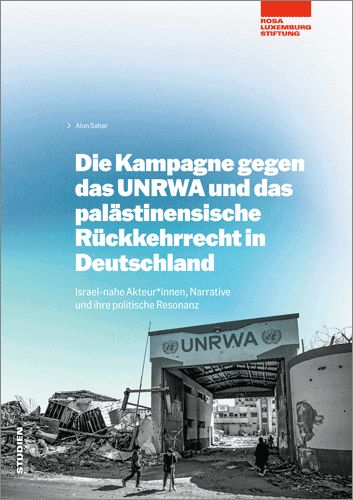 Die Kampagne gegen das UNRWA und das palästinensische Rückkehrrecht in Deutschland