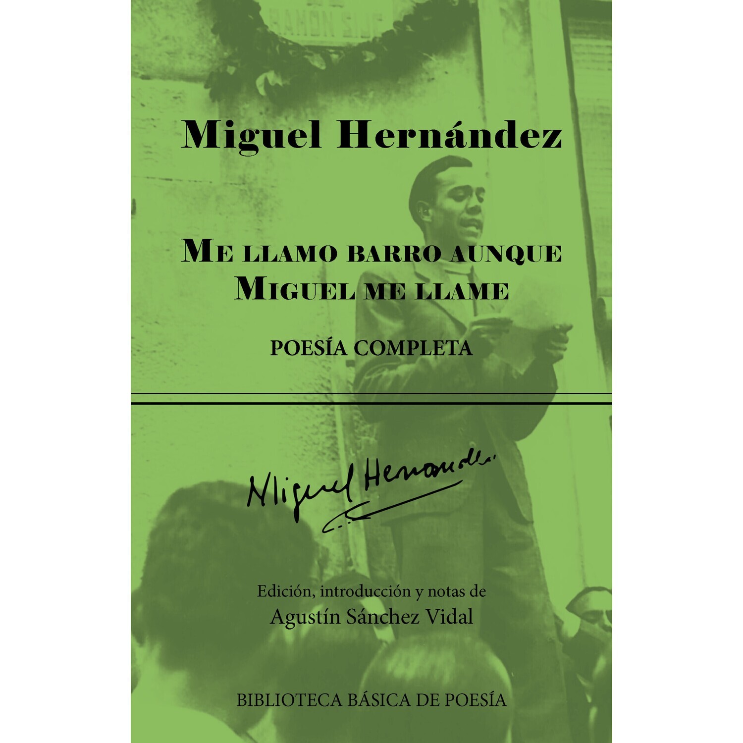 Me llamo barro aunque Miguel me llame: Poesía completa