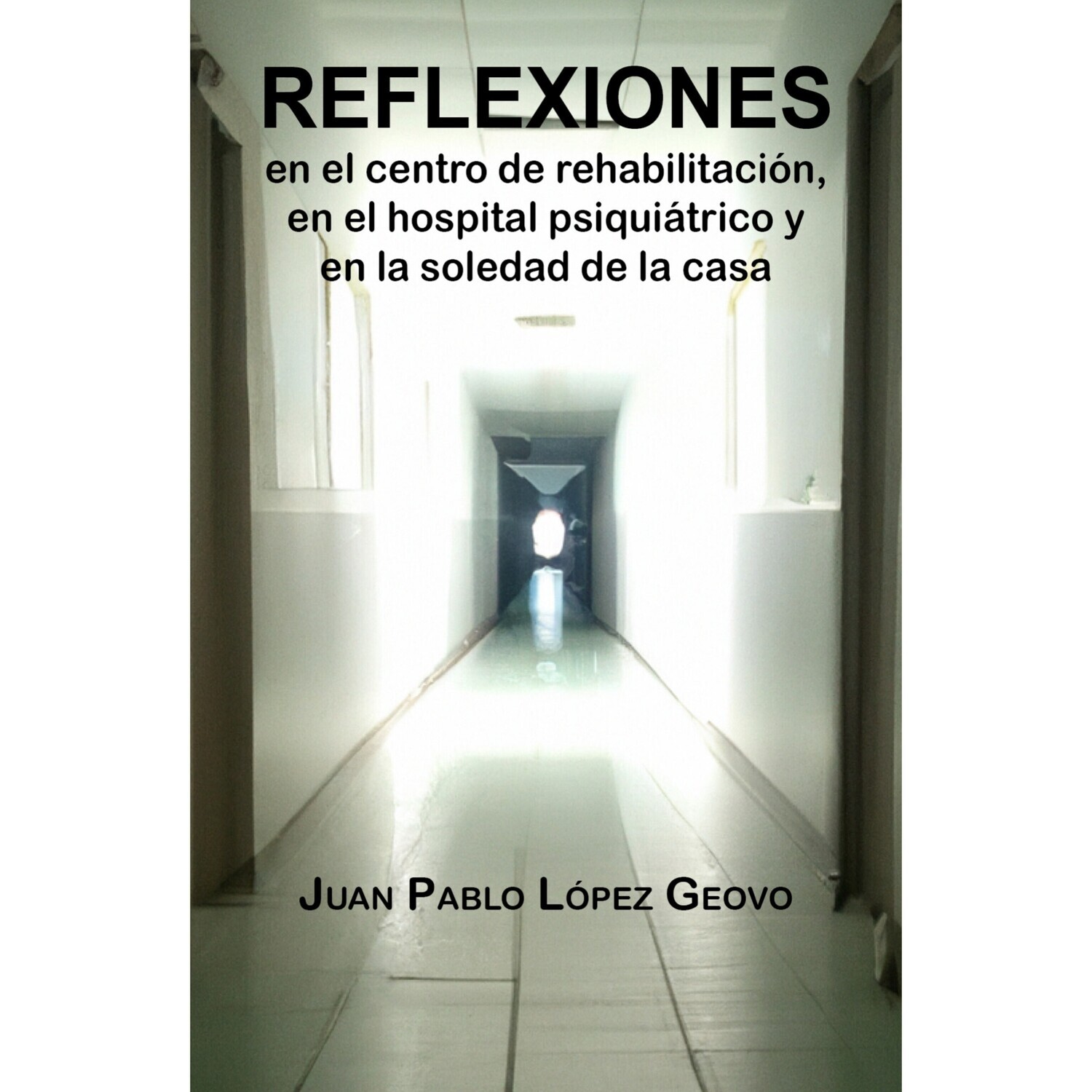 Reflexiones en el centro de rehabilitación, en el hospital psiquiátrico y en la soledad de la casa